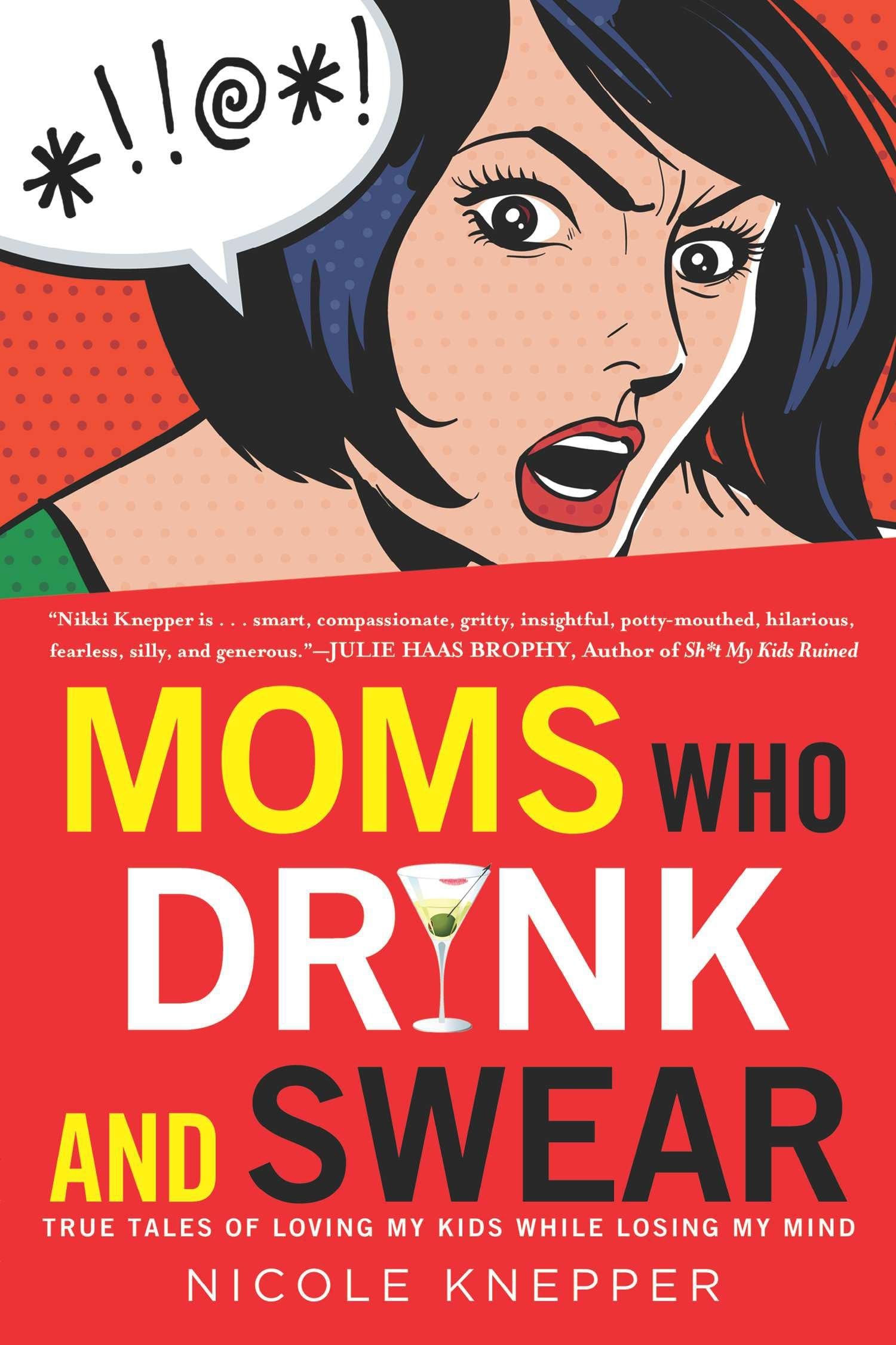 Moms Who Drink and Swear: True Tales of Loving My Kids While Losing My Mind Humour & Satire