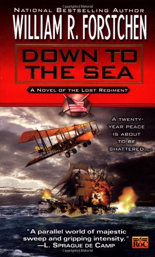 Down to the Sea: A Novel of Lost Regiment Action & Adventure