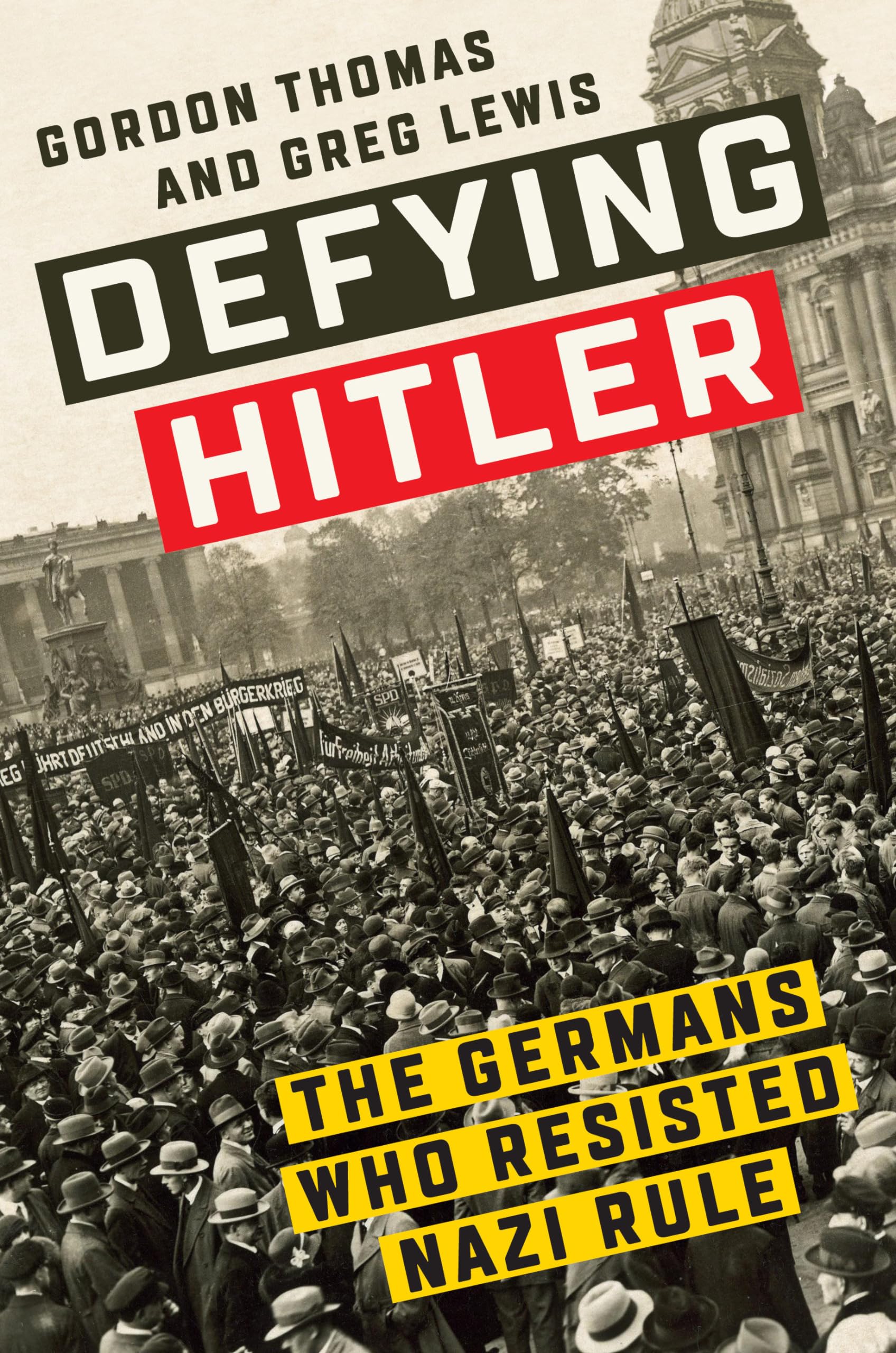 Defying Hitler: The Germans Who Resisted Nazi Rule Politics & Society