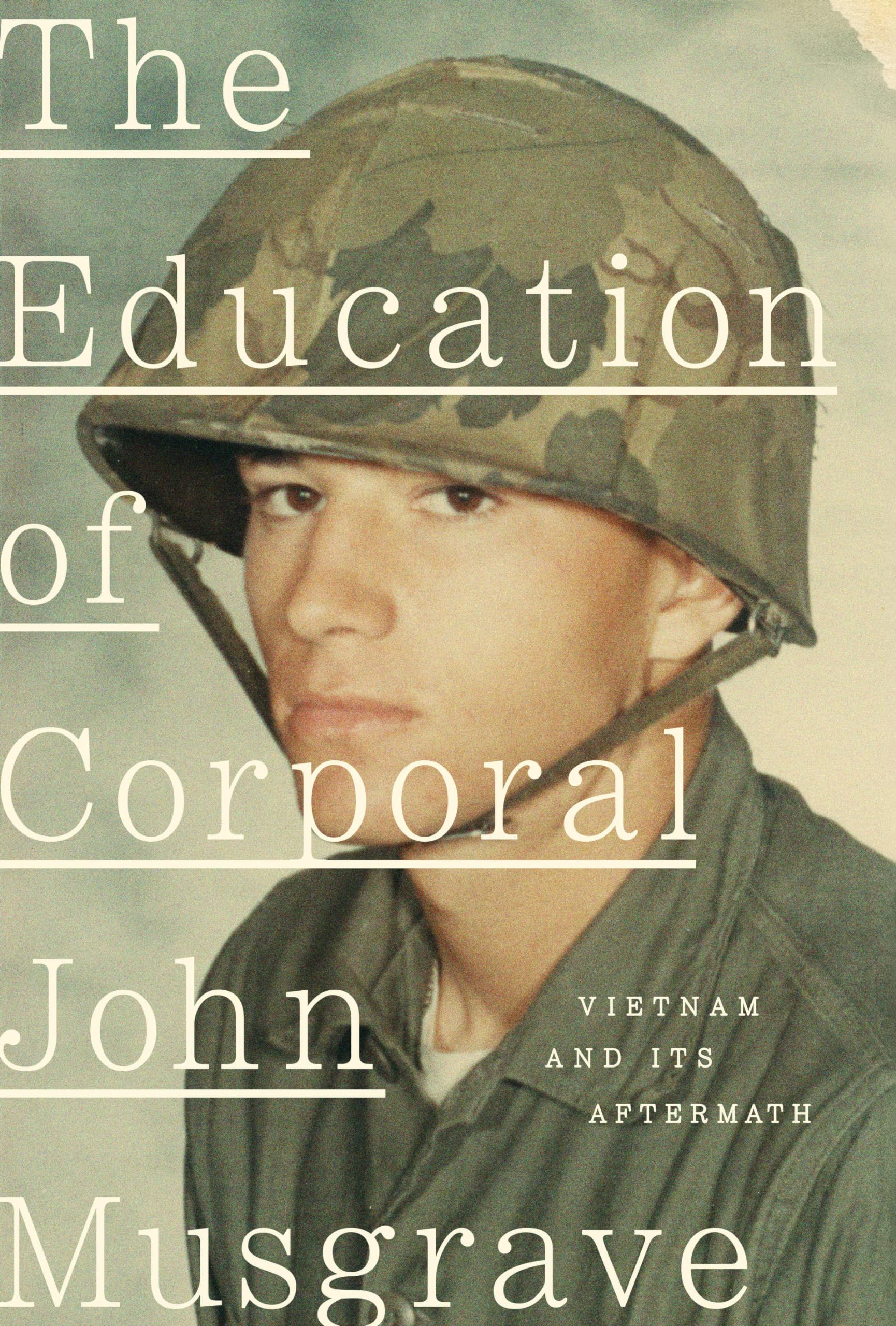 The Education of Corporal John Musgrave: Vietnam and Its Aftermath Medicine