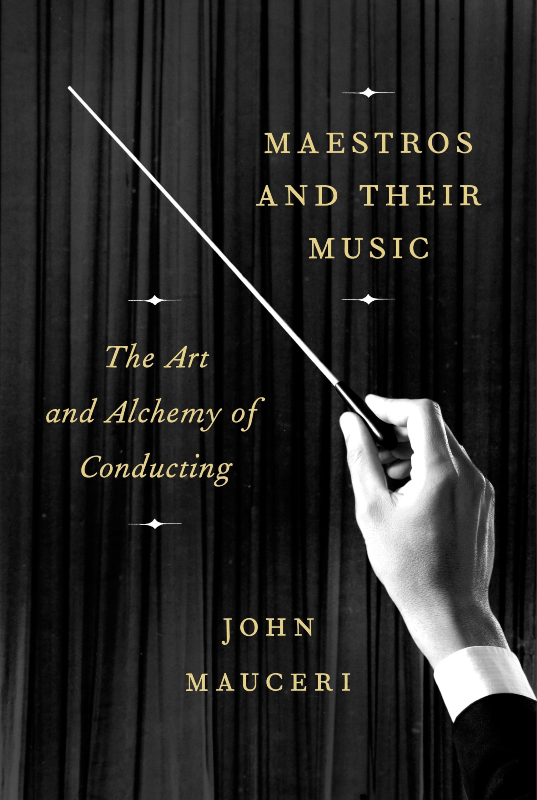 Maestros and Their Music: The Art and Alchemy of Conducting Art & Literature