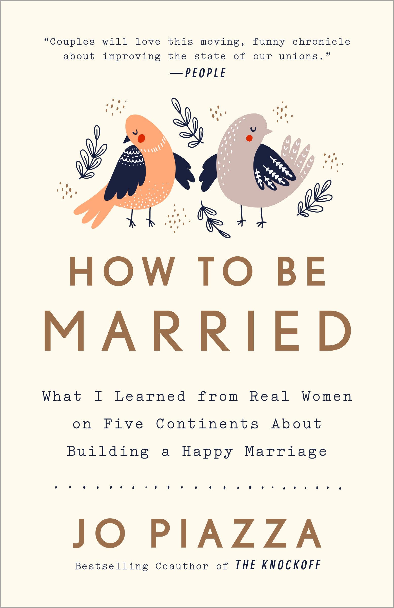 How to Be Married: What I Learned from Real Women on Five Continents About Building a Happy Marriage Partnership & Love