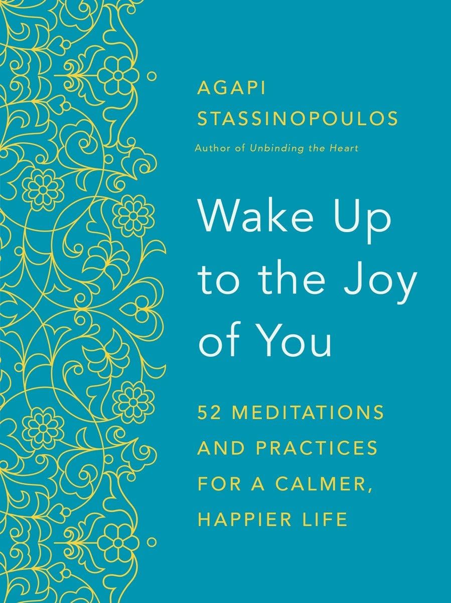 Wake Up to the Joy of You: 52 Meditations and Practices for a Calmer, Happier Life Business, Finance & Career