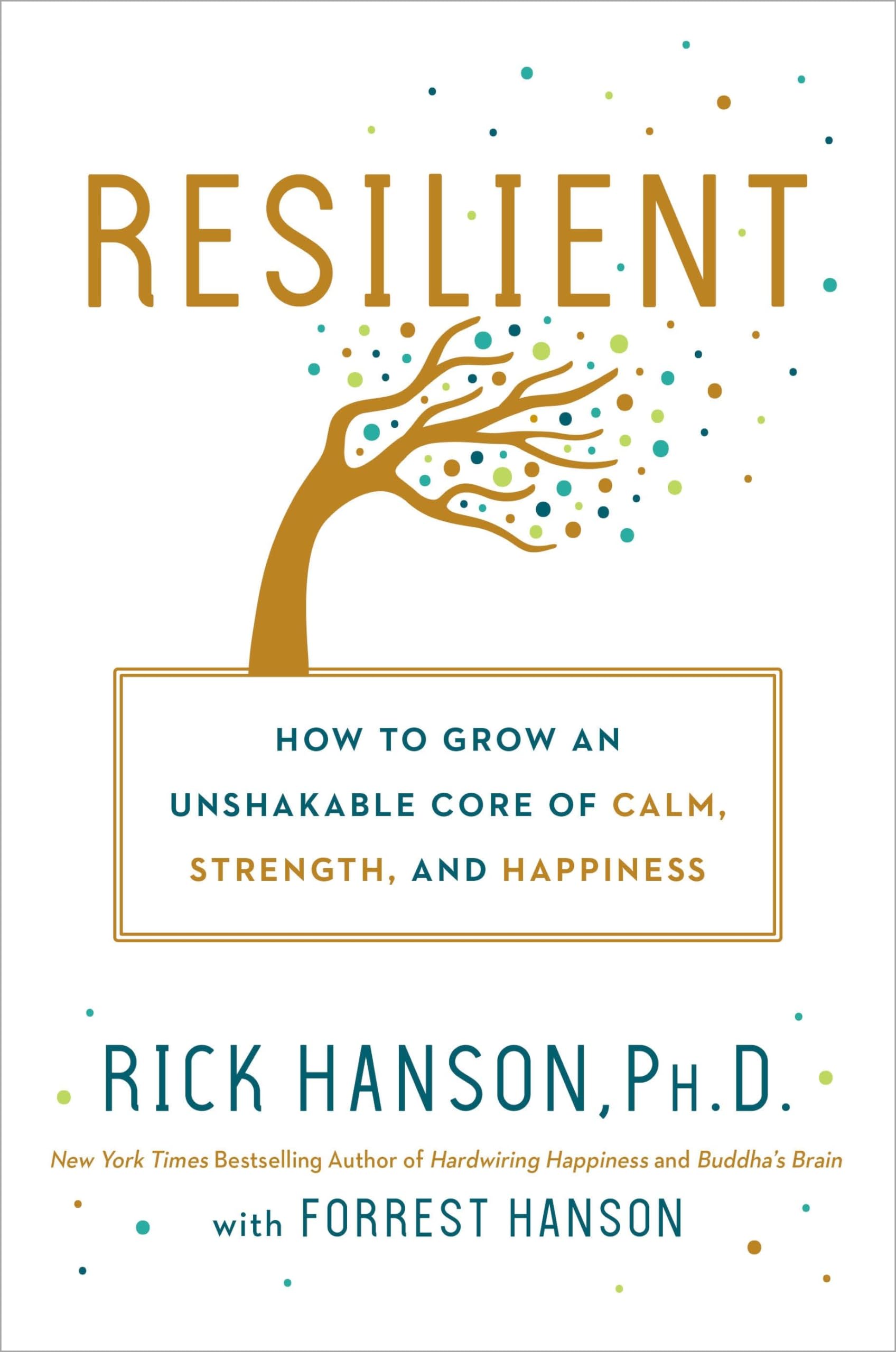 Resilient: How to Grow an Unshakable Core of Calm, Strength, and Happiness Business, Finance & Career