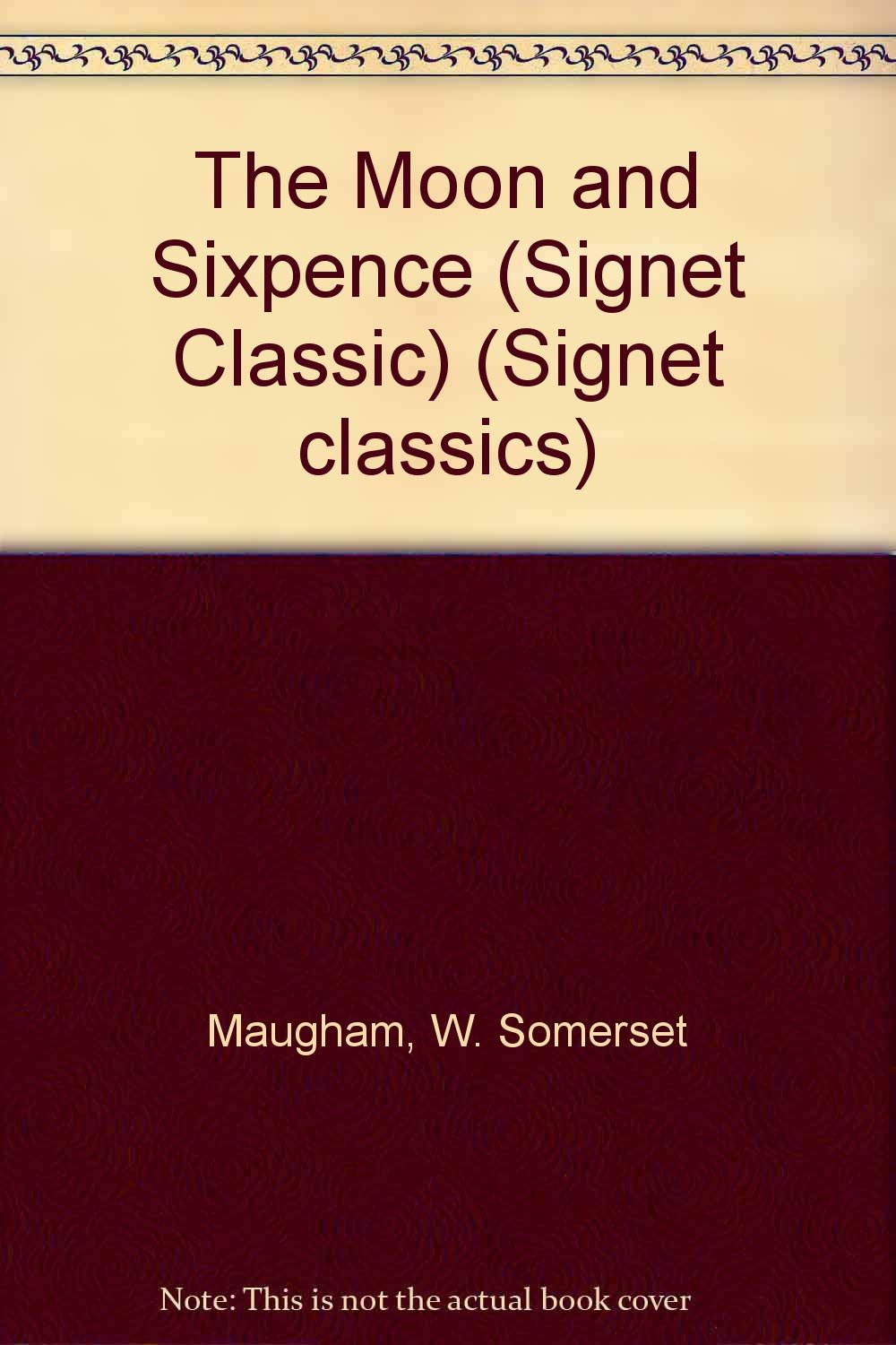 The Moon And Sixpence (Signet Classics) Classics