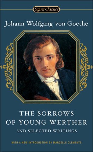 The Sorrows Of Young Werther: And Selected Writings Classics