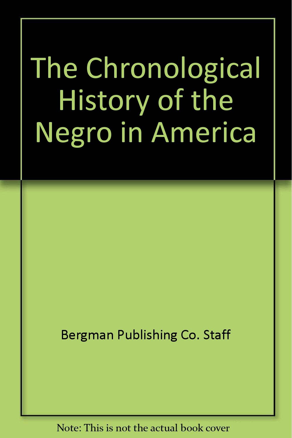 The Chronological History of the Negro in America Politics & History