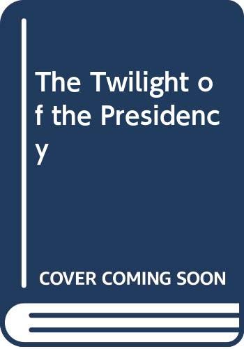 The Twilight of the Presidency Politics & History
