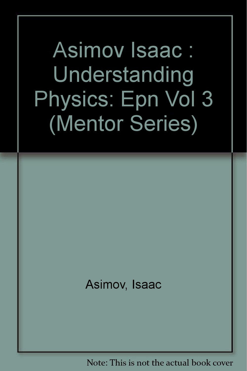 Asimov Isaac : Understanding Physics: Epn Vol 3 (Mentor Series) Business & Technology