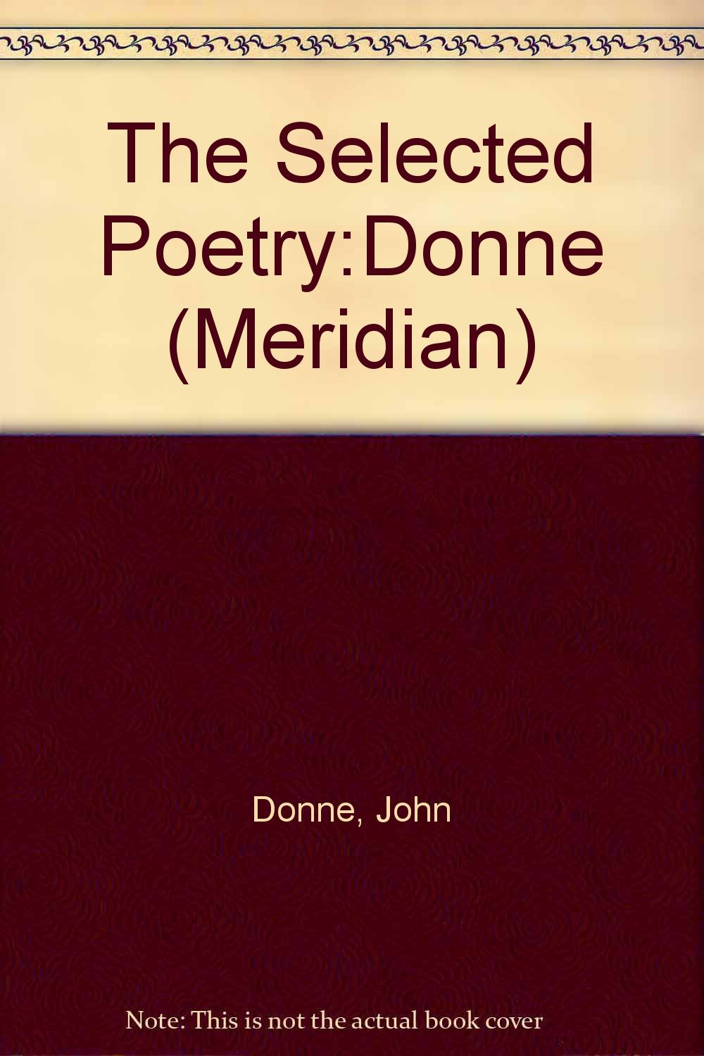 The Selected Poetry:Donne (Meridian S.) Poetry