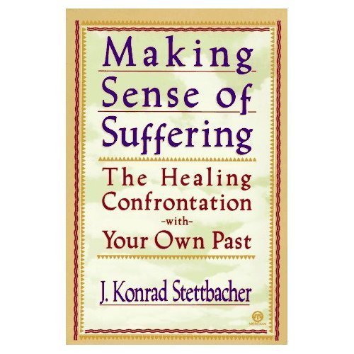 Making Sense of Suffering: The Healing Confrontation with Your Own Past Books