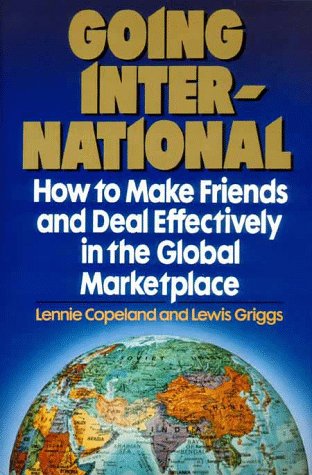 Going International: How to Make Friends And Deal Effectively in the Global Marketplace Business, Finance & Career