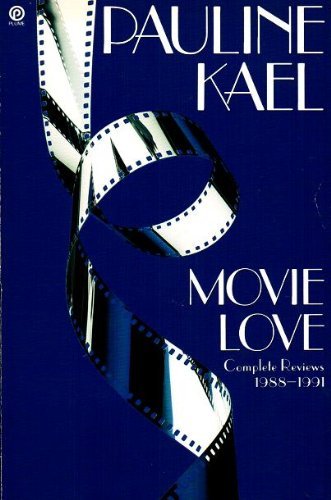 Movie Love: Complete Reviews 1988-1991 Film, Art & Culture