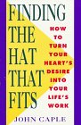 Finding the Hat That Fits: How to Turn Your Heart's Desire Into Your Life's Work Business, Finance & Career