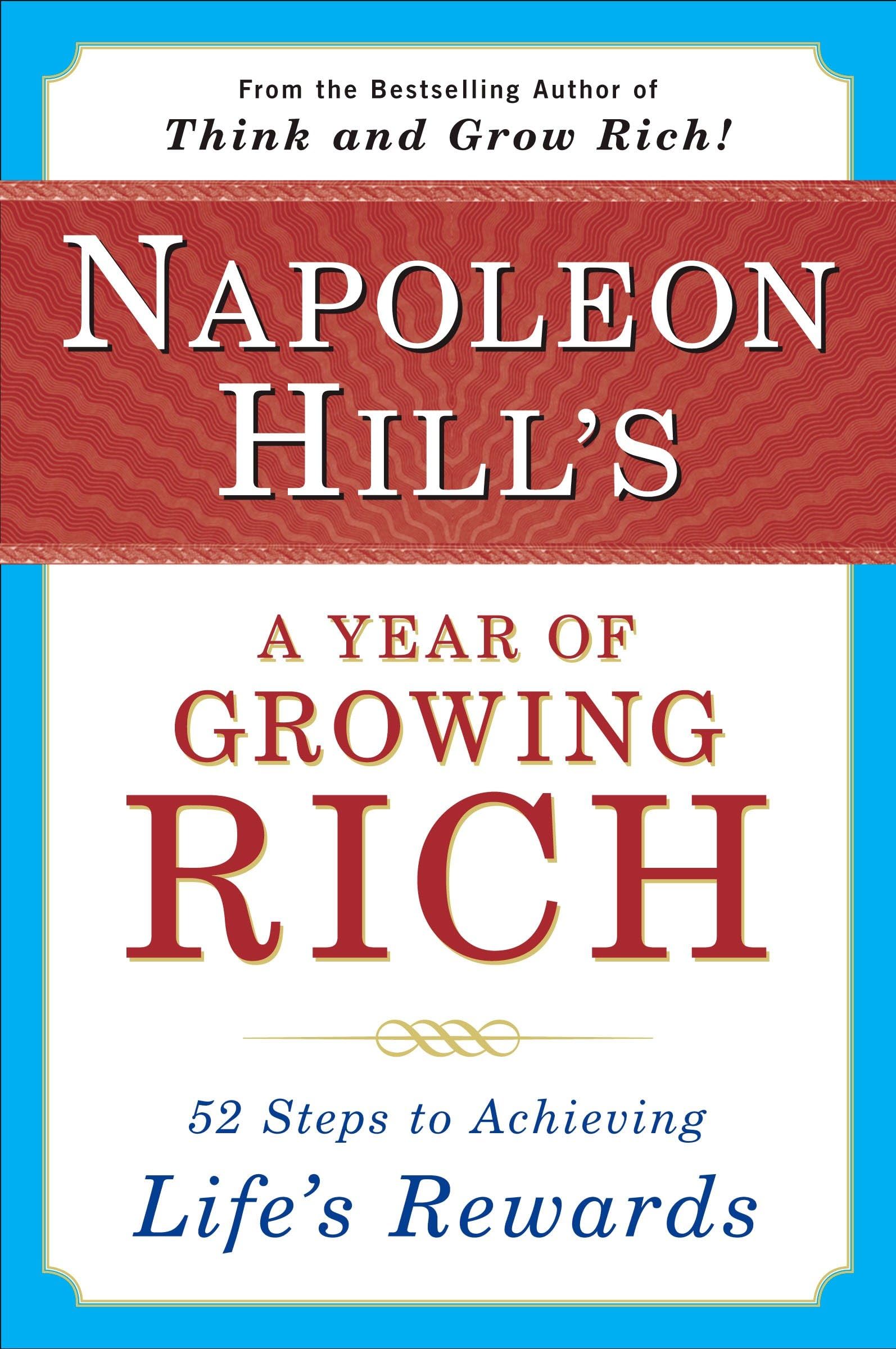 Napoleon Hill's a Year of Growing Rich: 52 Steps to Achieving Life's Rewards Business, Finance & Career