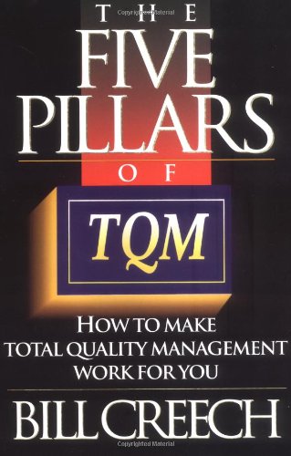 The Five Pillars of TQM: How to Make Total Quality Management Work for You: How to Make Quality Management for You Business, Finance & Career