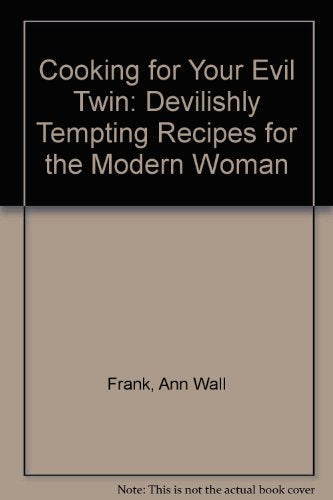 Cooking For Your Evil Twin: Devilishly Tempting Recipes For the Modern Woman Books