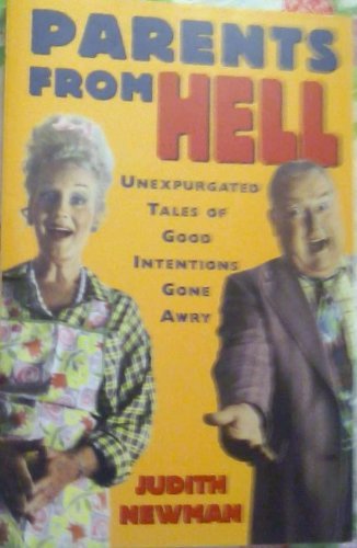 Parents from Hell: Unexpurgated Tales of Good Intentions Gone Awry Books
