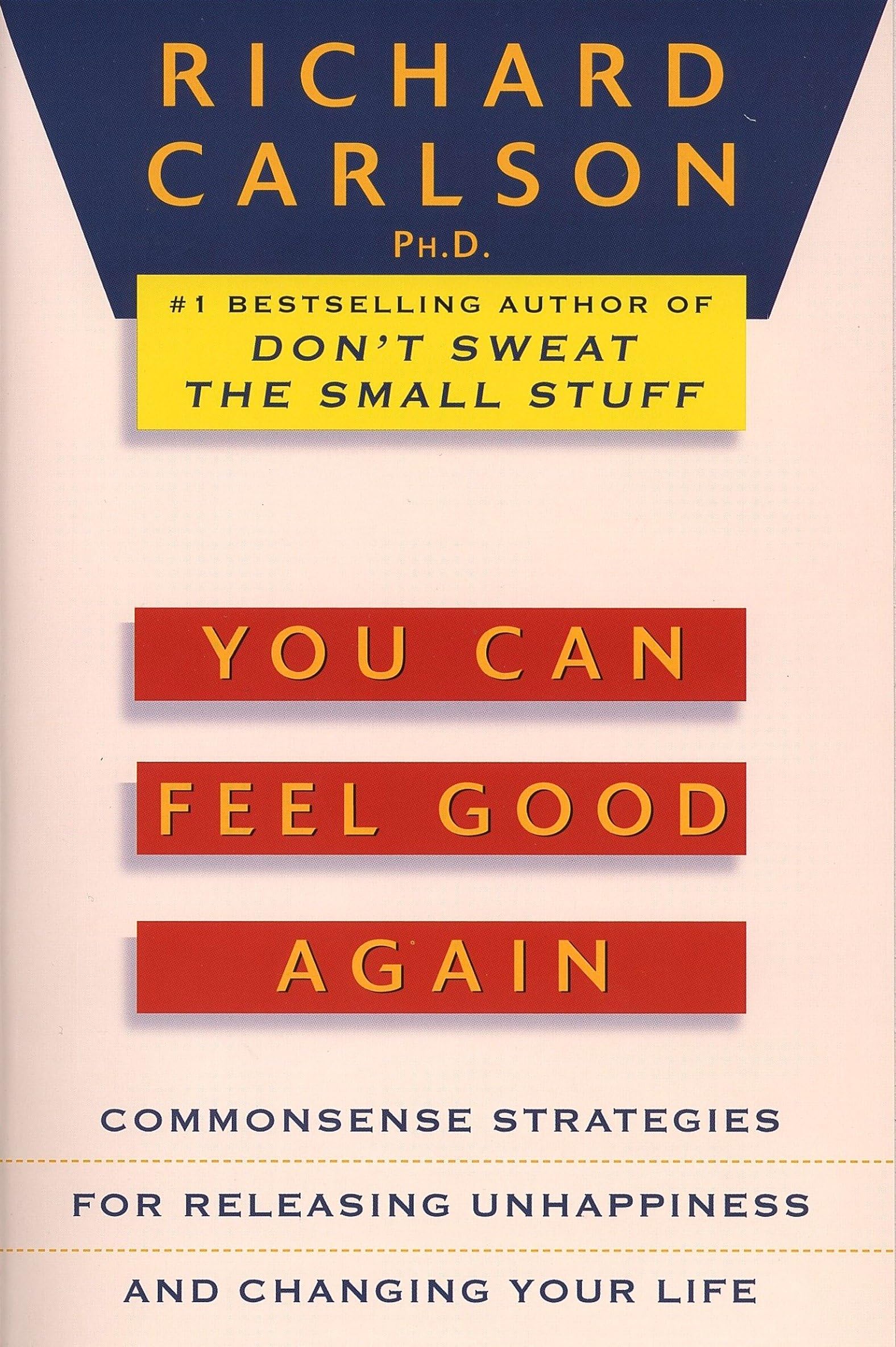 You Can Feel Good Again: Common-Sense Strategies for Releasing Unhappiness and Changing Your Life Business, Finance & Career