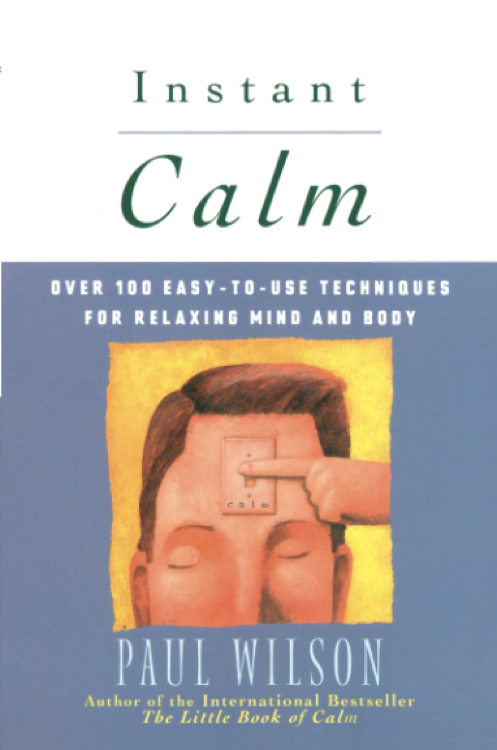 Instant Calm: Over 100 Easy to Use Techniques For Relaxing Mind And Body Business, Finance & Career