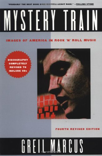 Mystery Train: Images of America in Rock 'N' Roll Music: Fourth Revised Edition General education