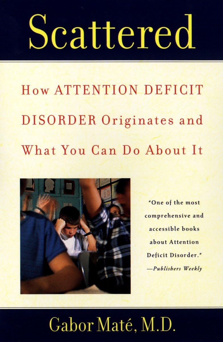 Scattered: How Attention Deficit Disorder Originates and What You Can Do About It Books