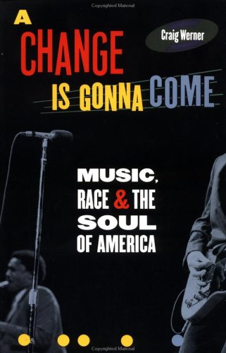 A Change Is Gonna Come: Music, Race & the Soul of America Arts & Music