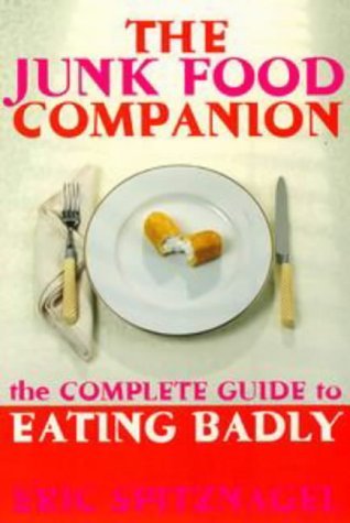 The Junk Food Companion: The Complete Guide to Eating Badly Contemporary literature