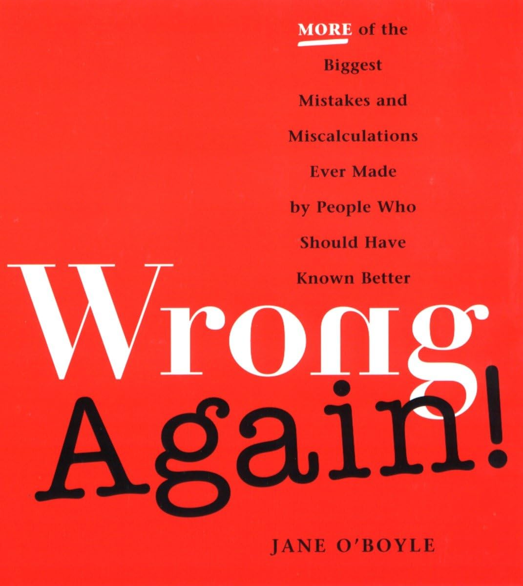 Wrong Again!: More of the Biggest Mistakes and Miscalculations Ever Made Contemporary literature