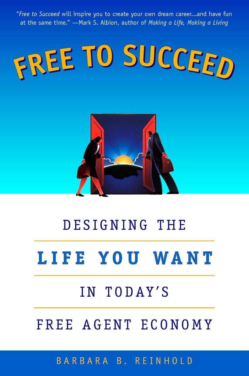 Free to Succeed: Designing the Life You Want in Today's Free Agent Economy Business, Finance & Career