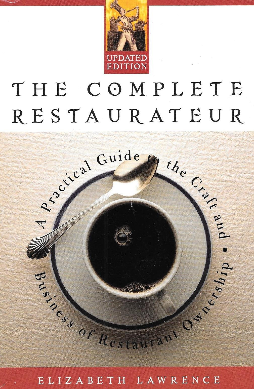 The Complete Restaurateur: A Practical Guide to the Craft and Business of Restaurant Ownership Business, Finance & Career