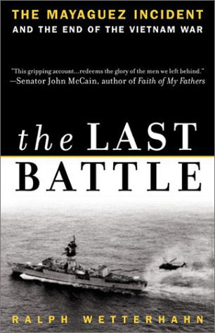 The Last Battle: The Mayaguez Incident and the End of the Vietnam War Politics & History