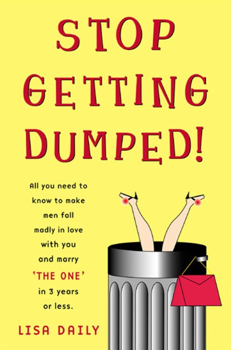 Stop Getting Dumped!: All You Need to Know to Make Men Fall Madly in Love with You and Marry 'The One' in 3 Years or Less Business, Finance & Career