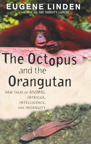 The Octopus and the Orangutan: New Tales of Animal Intrique, Intelligence, and Ingenuity Mathematics