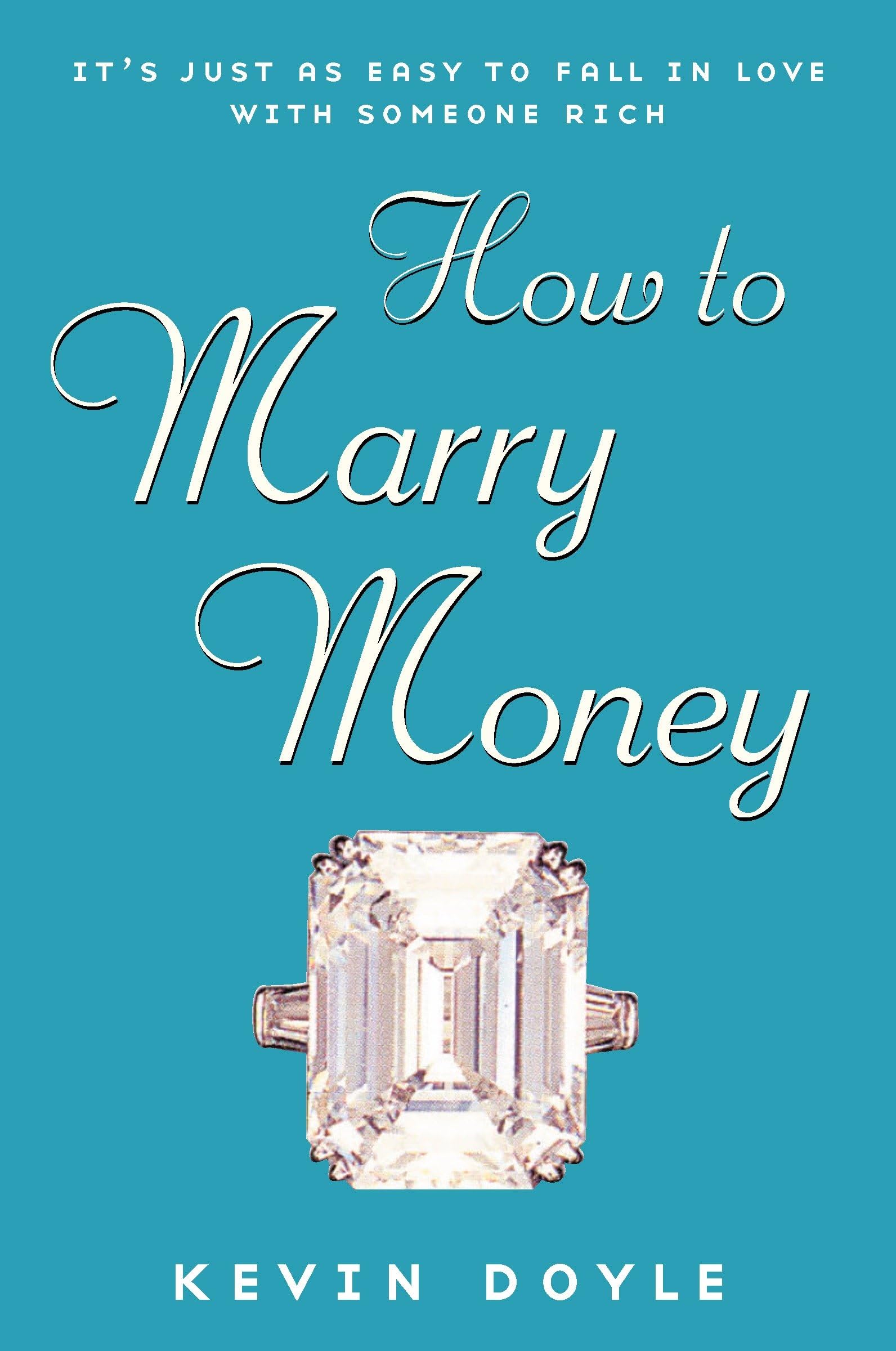 How to Marry Money: It's Just as Easy to Fall in Love with Someone Rich Business, Finance & Career