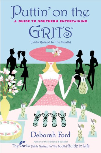 Puttin' on the Grits: A Guide to Southern Entertaining Lifestyle