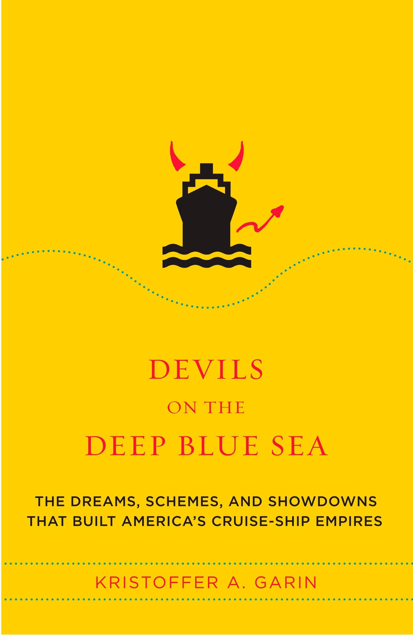 Devils on the Deep Blue Sea: The Dreams, Schemes, and Showdowns That Built America's Cruise-Ship Empires Law