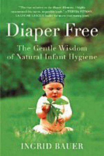 Diaper Free: The Gentle Wisdom of Natural Infant Hygiene book