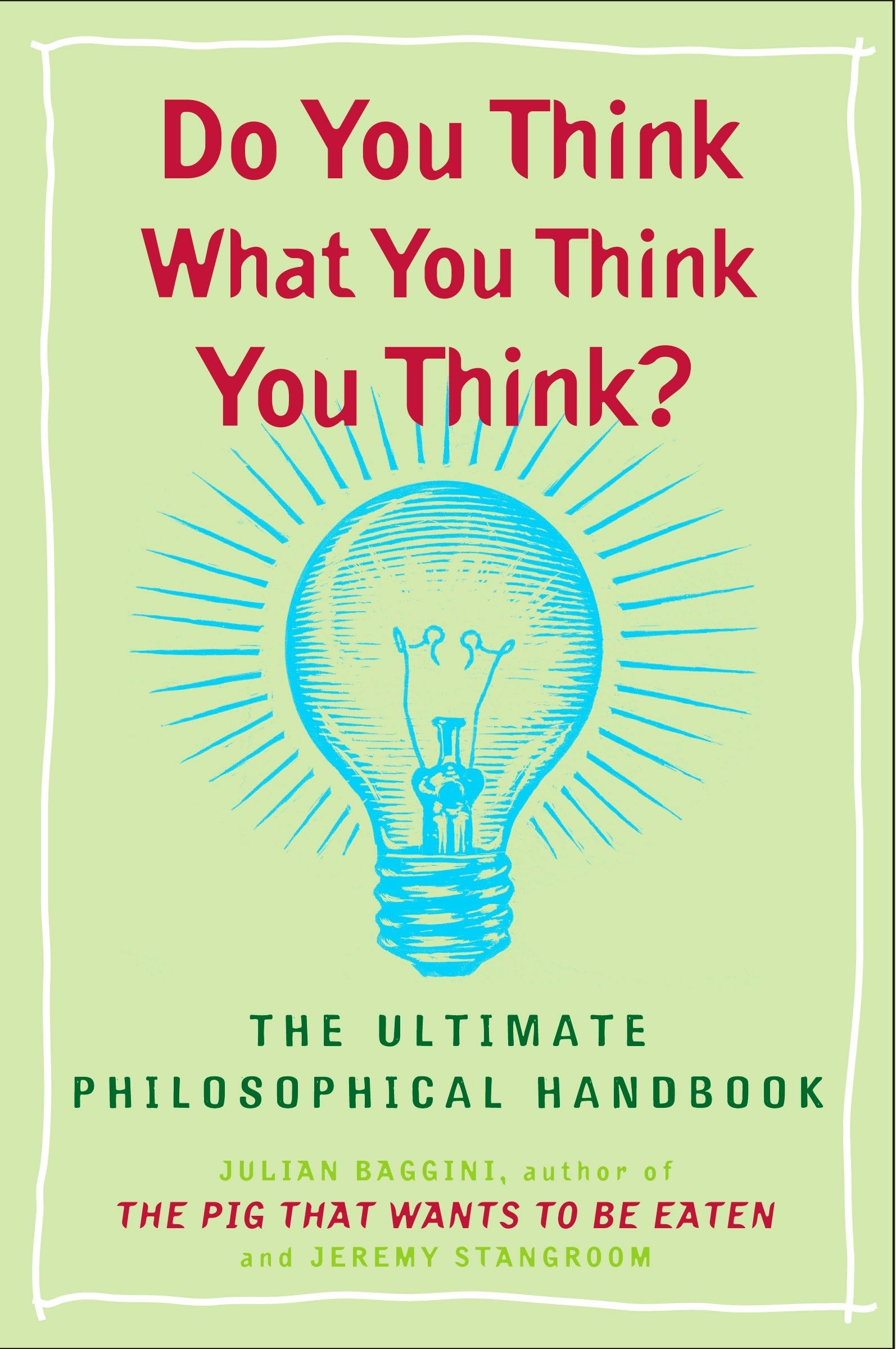 Do You Think What You Think You Think?: The Ultimate Philosophical Handbook Philosophy