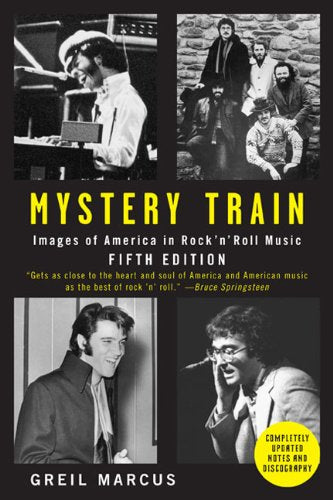 Mystery Train: Images of America in Rock 'n' Roll Music: Fifth Edition book