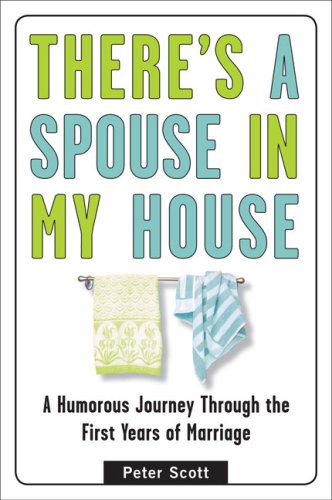 There's a Spouse in My House: A Humorous Journey Through the First Years of Marriage Partnership & Love