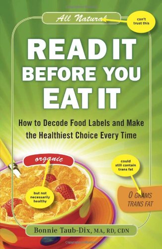 Read It Before You Eat It: How to Decode Food Labels and Make the Healthiest Choice Every Time Health, Nutrition & Fitness