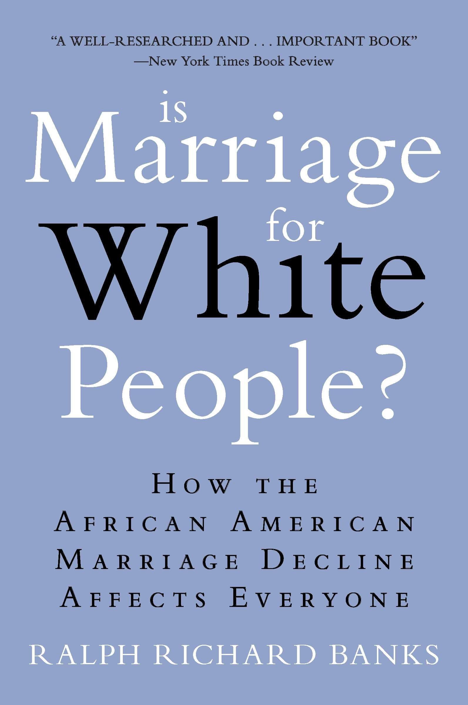 Is Marriage for White People?: How the African American Marriage Decline Affects Everyone Partnership & Love