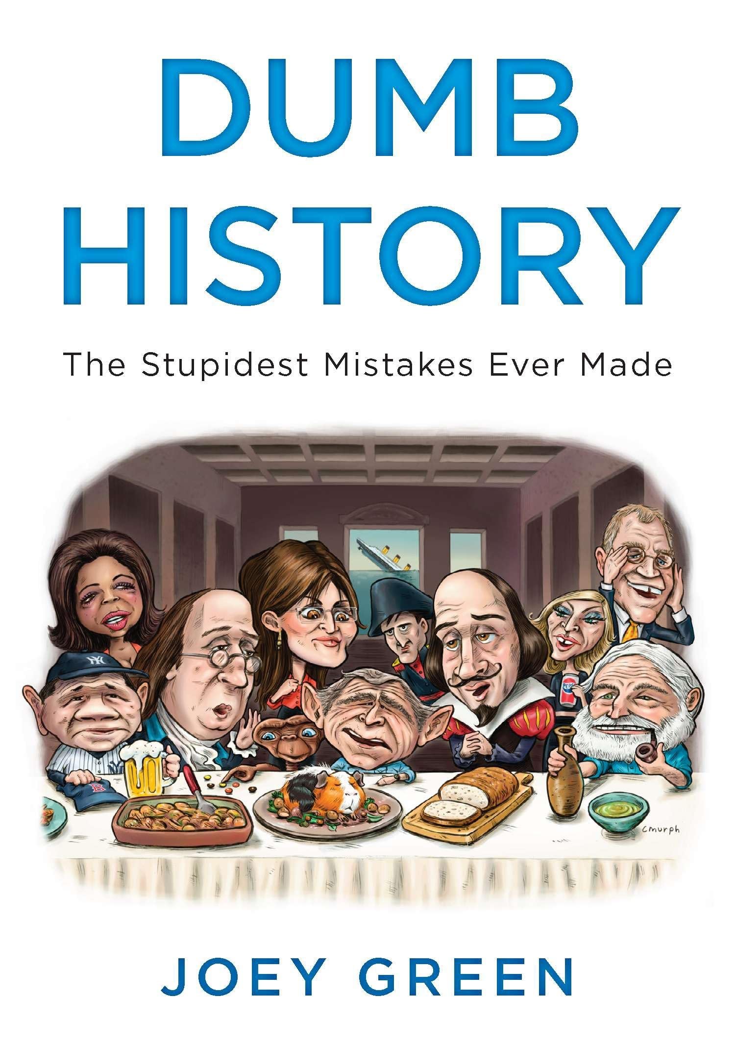 Dumb History: The Stupidest Mistakes Ever Made Essays & Short Stories