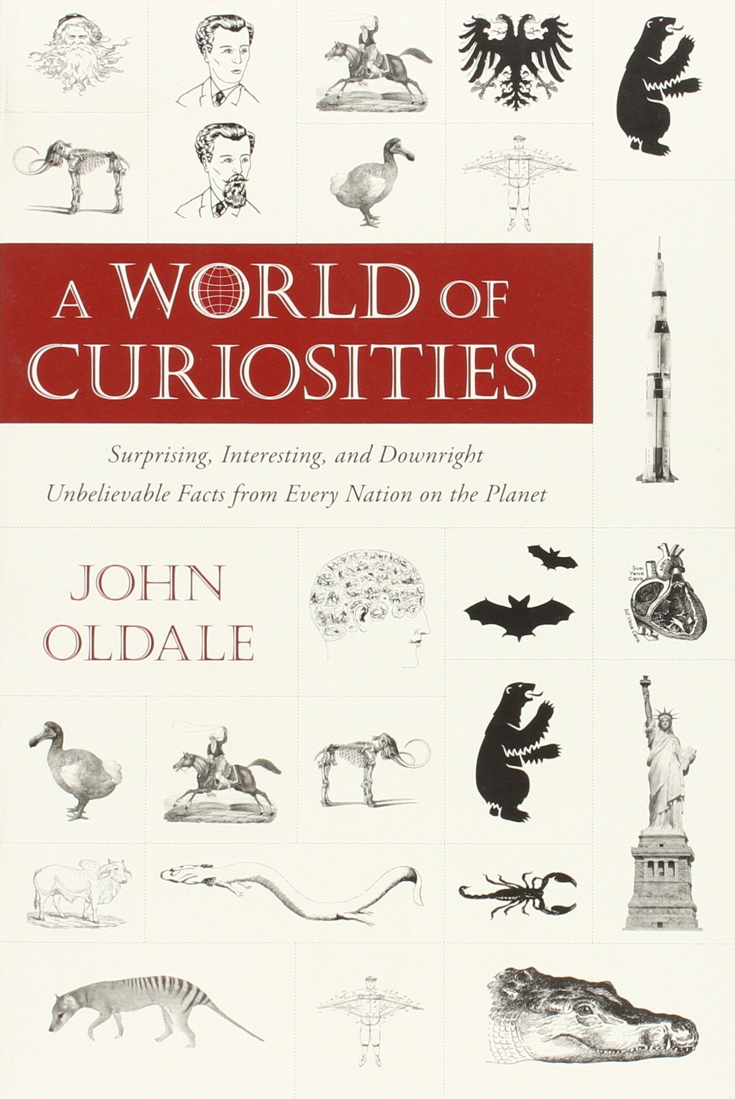A World of Curiosities: Surprising, Interesting, and Downright Unbelievable Facts from Every Nation on T He Planet Leisure & Fun