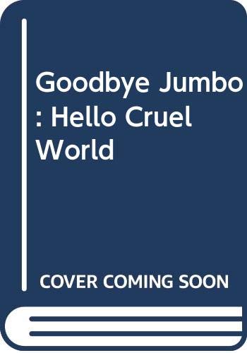 Goodbye Jumbo, Hello Cruel World book
