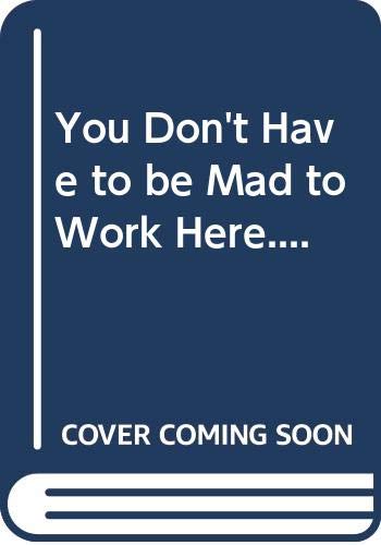 You Don't Have to be Mad to Work Here.... Books