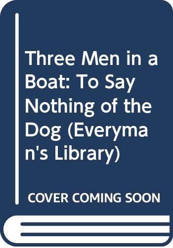 Three Men in a Boat: To Say Nothing of the Dog (Everyman Paperbacks) Contemporary literature