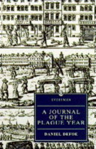 A Journal of the Plague Year: Being Observations of Memorials of the Most Remarkable Occurrences, As Well Public As Private, Which Happened in Lond (Everyman's Library) Classics