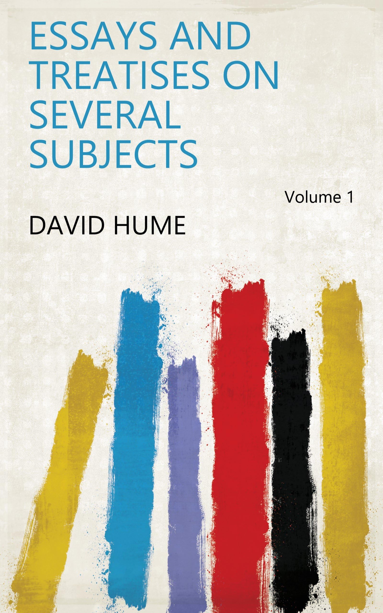 Essays and Treatises on Several Subjects (Volume 1) Politics & History